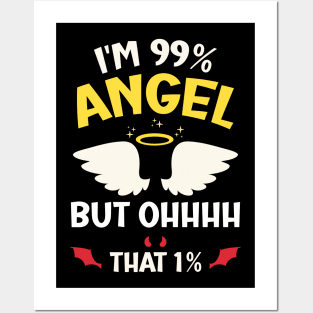 I'm 99% Angel but Ohhhh that 1% Funny Saying Posters and Art